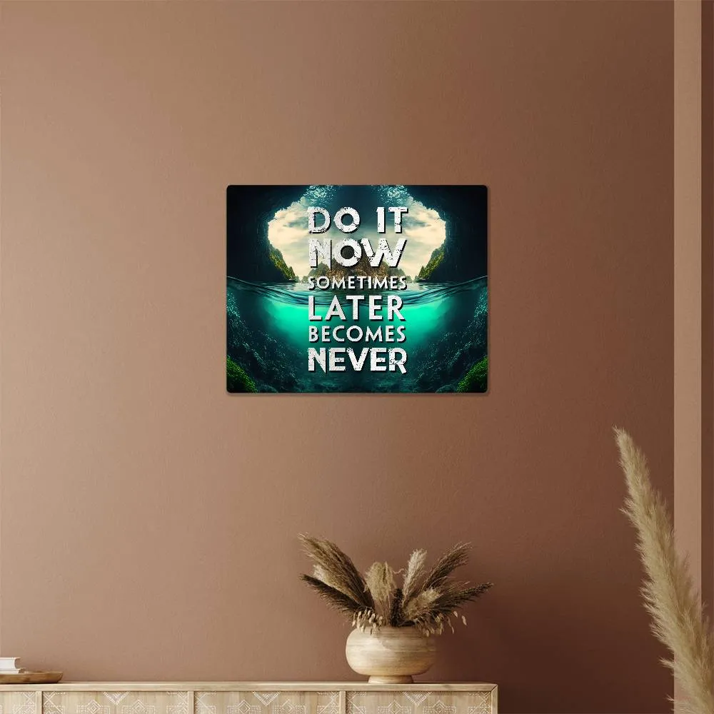 Do It Now Sometimes Later Becomes Never Quote Positive Motivation Room Decor Horizontal High Gloss Metal Art Print